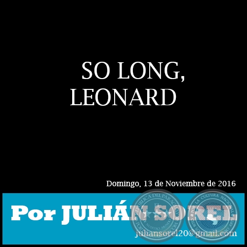 SO LONG, LEONARD - Por JULIÁN SOREL - Domingo, 13 de Noviembre de 2016 
